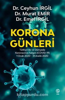 Korona Günleri & Türkiye’de ve Dünyada Koronavirüs Salgını (COVID-19) 1 Ocak 2020-31 Aralık 2020 - Ceyhun İrgil