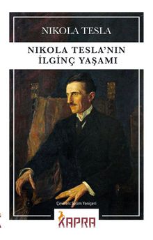 Nikola Tesla’nın İlginç Yaşamı - Nikola Tesla