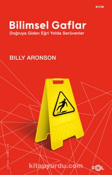 Bilimsel Gaflar & Doğruya Giden Eğri Yolda Serüvenler - Billy Aronson