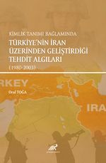 Kimlik Tanımı Bağlamında Türkiye'nin İran Üzerinden Geliştirdiği  Tehdit Algıları (1980-2003)