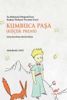 İsa Rahmani (Doğanlı)'nın Kaşkay Türkçesi Tercüme Eseri Kumbuca Paşa (Küçük Prens) Giriş-İnceleme-Metin-Dizin