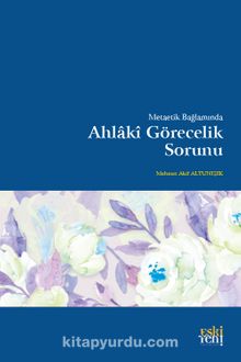 Metaetik Bağlamında Ahlakî Görecelik Sorunu - Mehmet Akif Altunışık