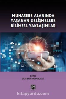 Muhasebe Alanında Yaşanan Gelişmelere Bilimsel Yaklaşımlar - Dr. Şahin Karabulut
