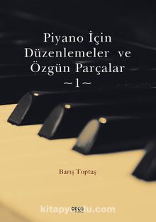 Piyano İçin Düzenlemeler ve Özgün Parçalar 1 - Barış Toptaş