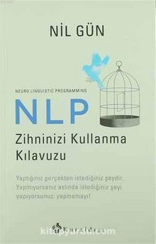 NLP Zihninizi Kullanma Kılavuzu / Neuro Linguistic Programming - Nil Gün