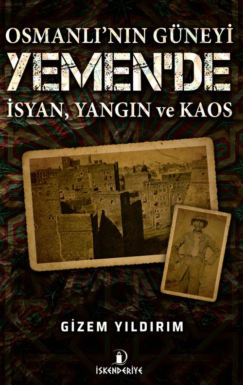 Osmanlı'nın Güneyi Yemen'de İsyan, Yangın ve Kaos & İmam Yahya İsyanı ve Yemen'in İç Sorunları
