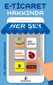 E-Ticaret Hakkında Her Şey - Dr. Serkan Karadağ