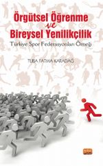 Örgütsel Öğrenme Ve Bireysel Yenilikçilik (Türkiye Spor Federasyonları Örneği)