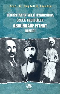 Türkistan’ın Milli Uyanışında Özbek Cedidciler Abdurrauf Fıtrat Örneği