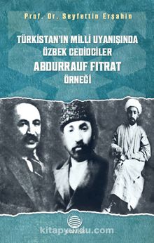 Türkistan’ın Milli Uyanışında Özbek Cedidciler Abdurrauf Fıtrat Örneği - Seyfettin Erşahin