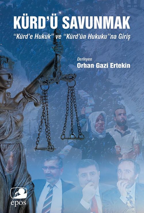 Kürd'ü Savunmak: “Kürd'e Hukuk” ve “Kürd'ün Hukuku”na Giriş
