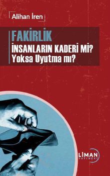 Fakirlik İnsanların Kaderi mi? Yoksa Uyutma mı?