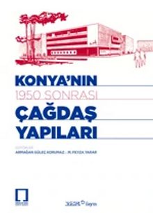 Konya'nın 1950 Sonrası Çağdaş Yapıları - Armağan Güleç Korumaz