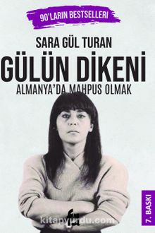 Gülün Dikeni & Almanya'da Mapus Olmak - Sara Gül Turan