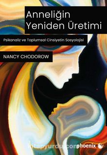 Anneliğin Yeniden Üretimi - Nancy J. Chodorow