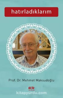 Hatırladıklarım - Prof. Dr. Mehmet Maksutoğlu