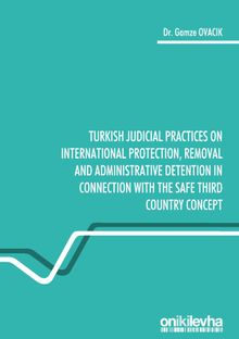 Turkish Judicial Practices on International Protection, Removal and Administrative Detention in Connection with the Safe Third Country Concept