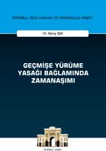 Geçmişe Yürüme Yasağı Bağlamında Zamanaşımı İstanbul Ceza Hukuku ve Kriminoloji Arşivi Yayın No: 47