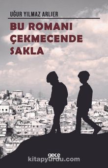 Bu Romanı Çekmecende Sakla - Uğur Yılmaz Arlıer