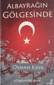 Albayrağın Gölgesinde - Osman Kaya
