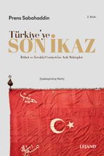 Türkiye'ye Son İkaz & İttihad ve Terakki Cemiyeti'ne Açık Mektuplar