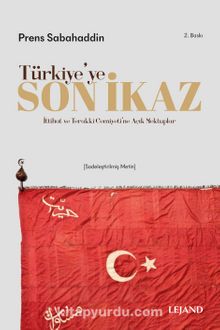 Türkiye'ye Son İkaz & İttihad ve Terakki Cemiyeti'ne Açık Mektuplar - Prens Sabahattin