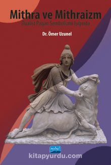 Mithra ve Mithraizm Düalist Pagan Sembolizmi Işığında - Dr. Ömer Uzunel