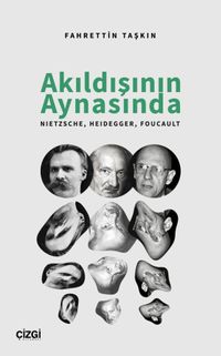 Akıldışının Aynasında & Nietzsche, Heidegger, Foucault