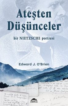 Ateşten Düşünceler & Bir Nietzsche Portresi - Edward J. O’Brien