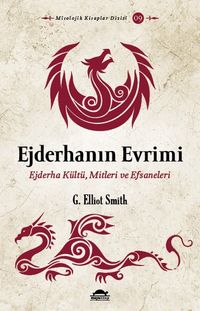 Ejderhanın Evrimi & Ejderha Kültü, Mitleri ve Efsaneleri