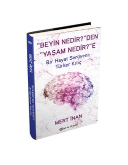 “Beyin Nedir?”den “Yaşam Nedir?”e (Ciltli) & Bir Hayat Serüveni: Türker Kılıç
