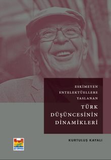 Eskimeyen Entelektüellere Yaslanan Türk Düşüncesinin Dinamikleri