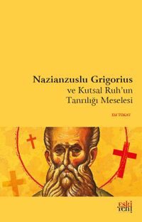 Nazianzuslu Grigorius ve Kutsal Ruh'un Tanrılığı Meselesi
