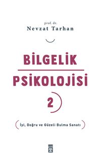 Bilgelik Psikolojisi 2 & İyi, Doğru ve Güzeli Bulma Sanatı