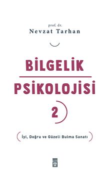 Bilgelik Psikolojisi 2 & İyi, Doğru ve Güzeli Bulma Sanatı