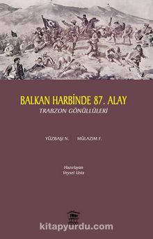 Balkan Harbi’nde 87. Alay & Trabzon Gönüllüleri - Veysel Usta
