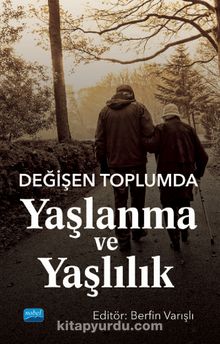 Değişen Toplumda Yaşlanma ve Yaşlılık - Kolektif