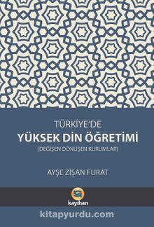 Türkiye’de Yüksek Din Öğretimi & Değişen Dönüşen Kurumlar
