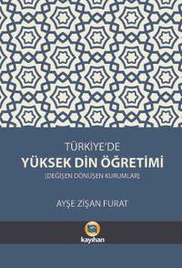 Türkiye'de Yüksek Din Öğretimi & Değişen Dönüşen Kurumlar