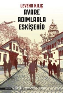 Avare Adımlarla Eskişehir - Levend Kılıç