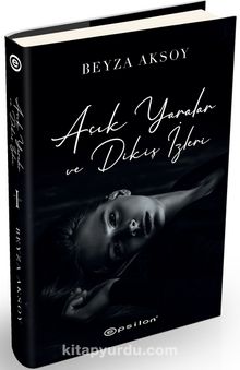 Açık Yaralar ve Dikiş İzleri (Ciltli) - Beyza Aksoy