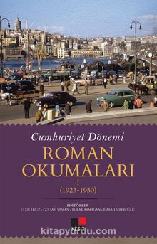 Cumhuriyet Dönemi Roman Okumaları I (1923-1950) - Prof. Dr. Ülkü Eliuz