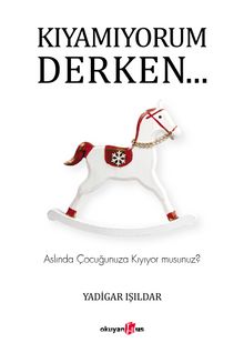 Kıyamıyorum Derken… & Aslında Çocuğunuza Kıyıyor musunuz? - Yadigar Işıldar