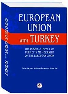 European Union With Turkey & The Possıble Impact of Turkey's Membership on The European Union