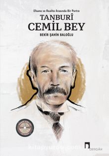 Tanburi Cemil Bey & Efsane ve Realite Arasında Bir Portre - Bekir Şahin Baloğlu