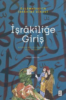 İşrakîliğe Giriş & Sühreverdî Felsefesinde Akıl ve Sezgi