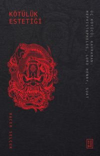 Kötülük Estetiği & Üç Kötücül Kahraman: Mephistopheles, Lord Henry, Suat