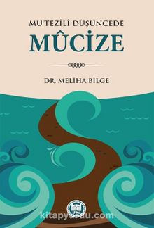 Mu‘tezilî Düşüncede Mûcize - Dr. Meliha Bilge