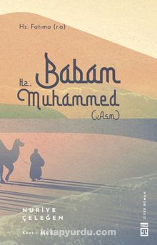 Babam Hz. Muhammed (s.a.v.) - Nuriye Çeleğen