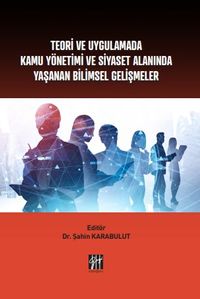 Teori ve Uygulamada Kamu Yönetimi ve Siyaset Alanında Yaşanan Bilimsel Gelişmeler